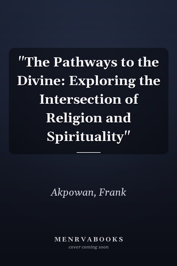 "The Pathways to the Divine: Exploring the Intersection of Religion and Spirituality"