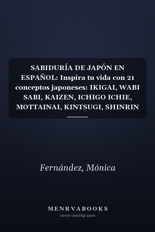 SABIDURÍA DE JAPÓN EN ESPAÑOL: Inspira tu vida con 21 conceptos japoneses: IKIGAI, WABI SABI, KAIZEN, ICHIGO ICHIE, MOTTAINAI, KINTSUGI, SHINRIN ... OMOIYARI, DANSHARI Y MÁS. (Spanish Edition)