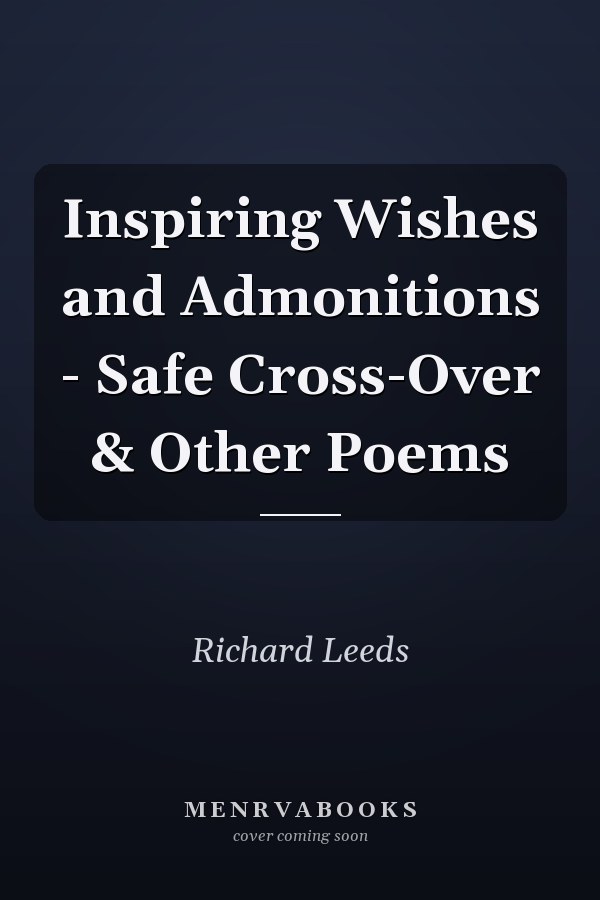 Inspiring Wishes and Admonitions - Safe Cross-Over & Other Poems