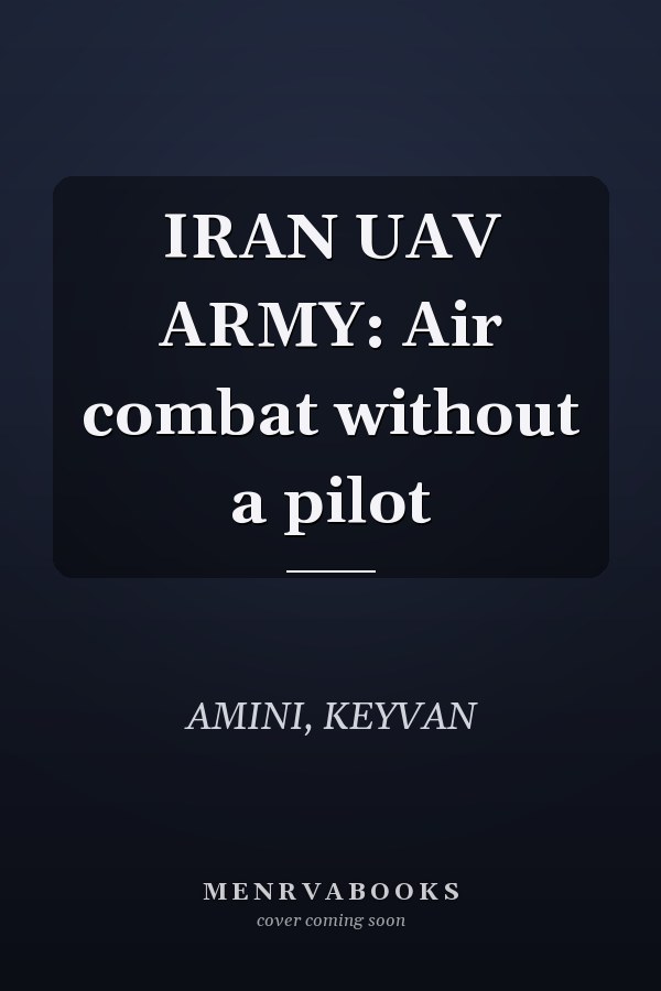 IRAN UAV ARMY: Air combat without a pilot