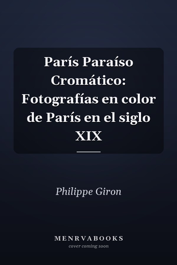 París Paraíso Cromático: Fotografías en color de París en el siglo XIX