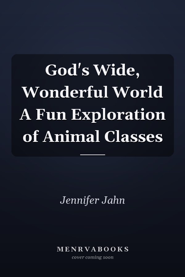 God's Wide, Wonderful World A Fun Exploration of Animal Classes