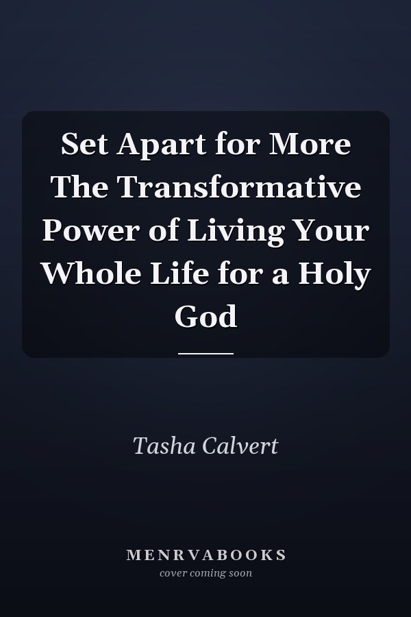 Set Apart for More The Transformative Power of Living Your Whole Life for a Holy God