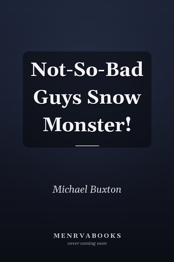 Not-So-Bad Guys Snow Monster!