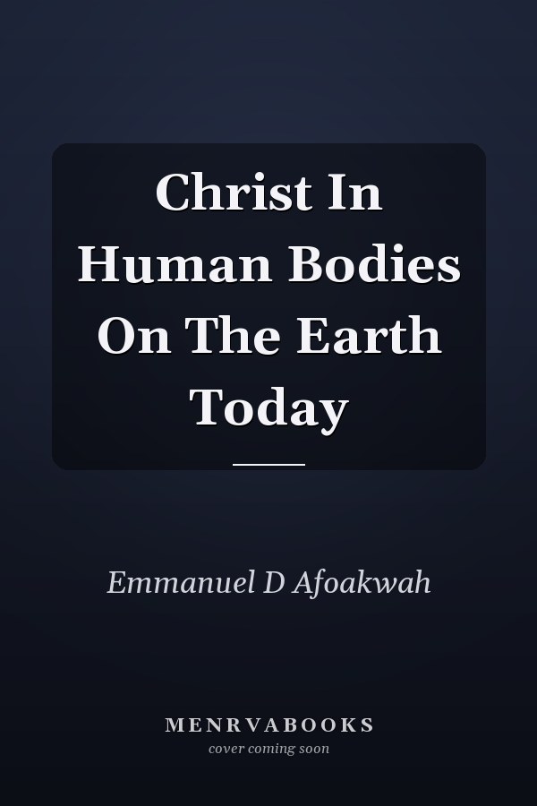Christ In Human Bodies On The Earth Today