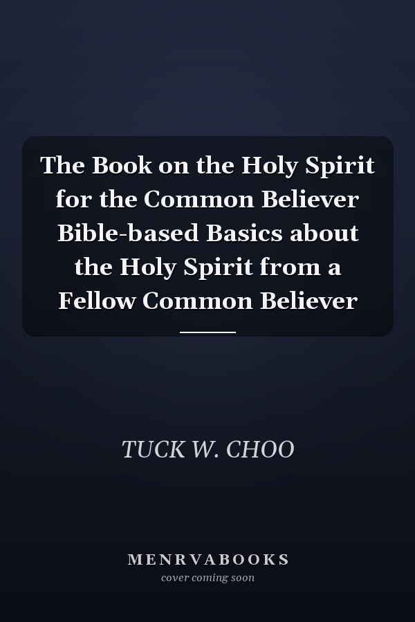 The Book on the Holy Spirit for the Common Believer Bible-based Basics about the Holy Spirit from a Fellow Common Believer