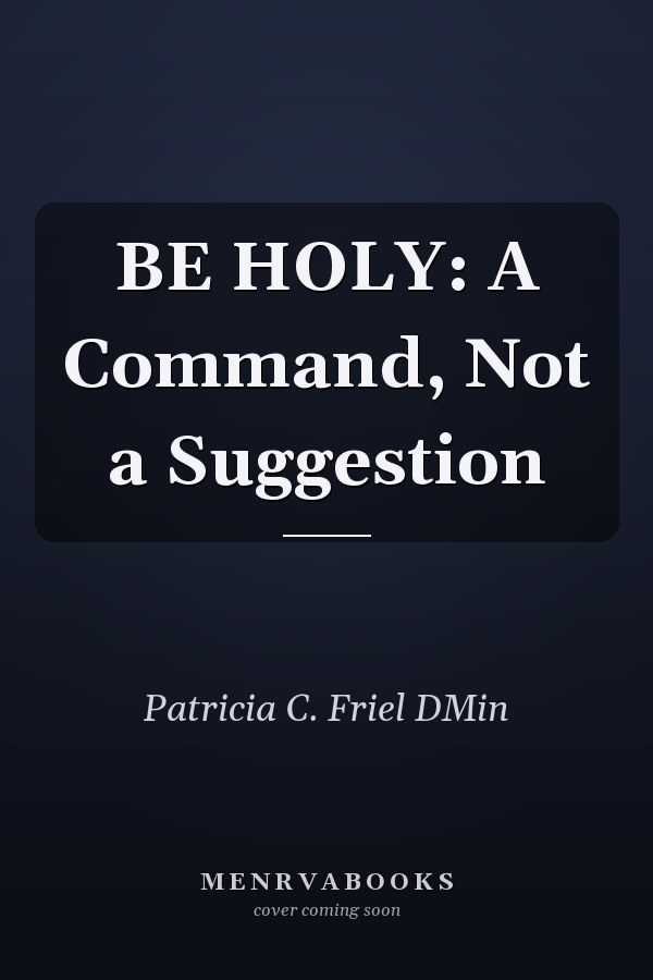 BE HOLY: A Command, Not a Suggestion