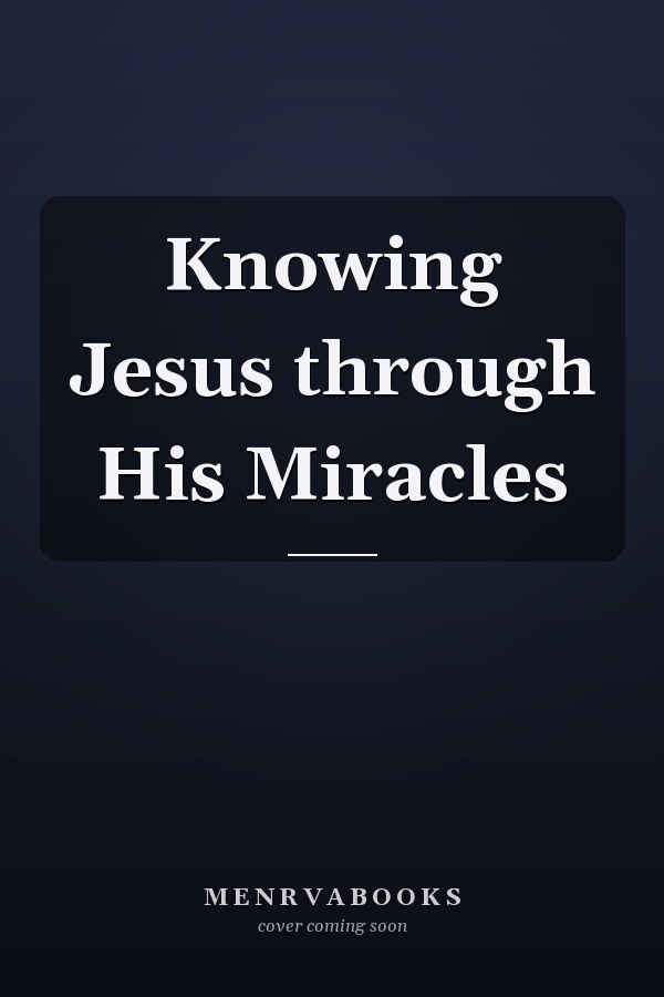 Knowing Jesus through His Miracles
