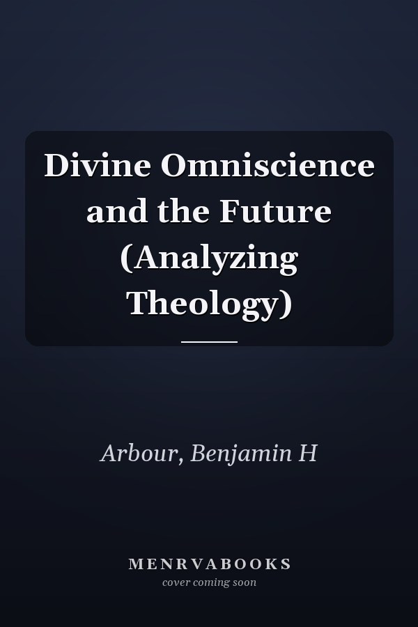 Divine Omniscience and the Future (Analyzing Theology)