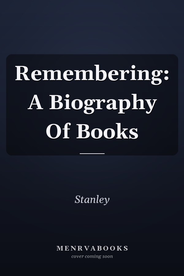 Remembering: A Biography Of Books
