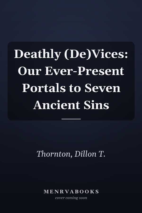 Deathly (De)Vices: Our Ever-Present Portals to Seven Ancient Sins