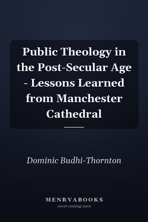 Public Theology in the Post-Secular Age - Lessons Learned from Manchester Cathedral