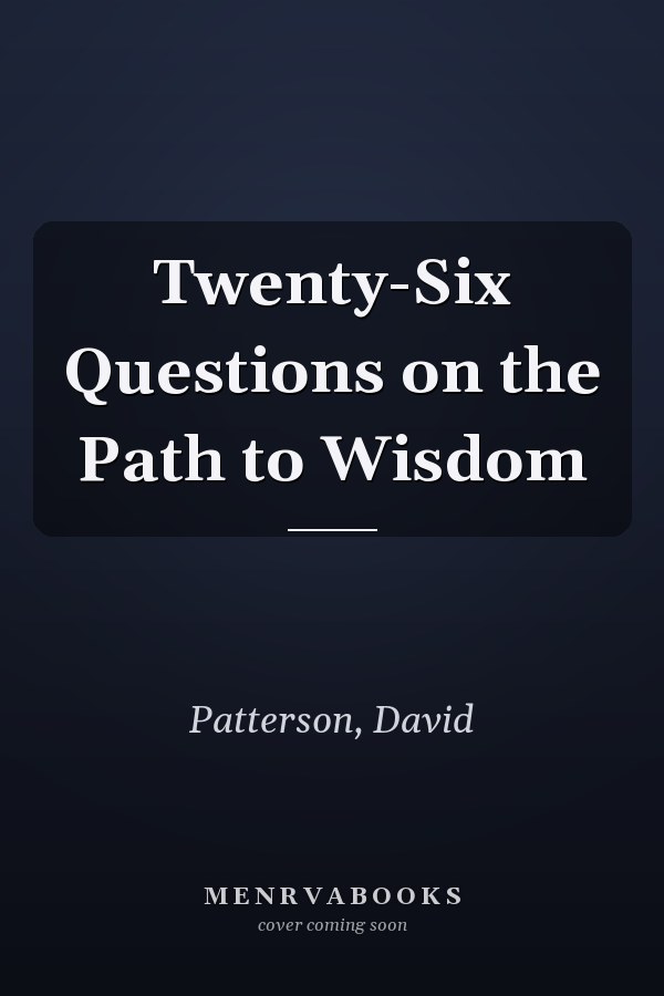 Twenty-Six Questions on the Path to Wisdom