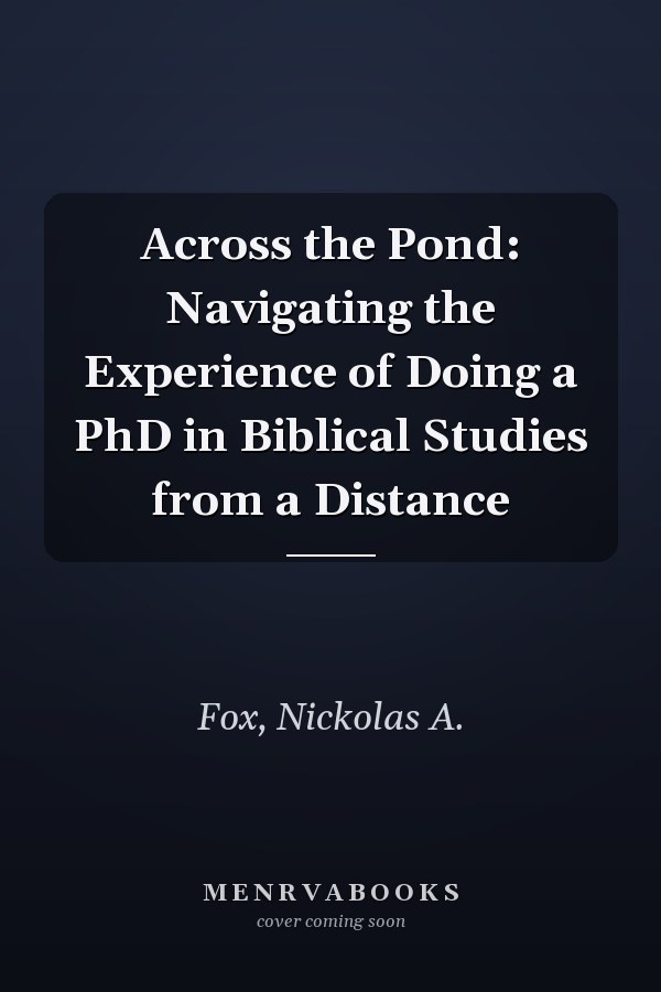 Across the Pond: Navigating the Experience of Doing a PhD in Biblical Studies from a Distance