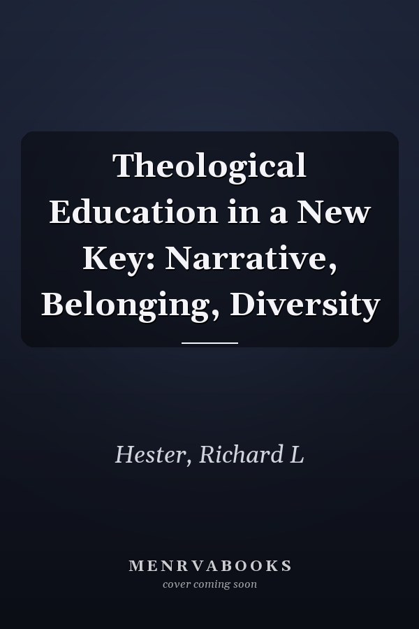Theological Education in a New Key: Narrative, Belonging, Diversity