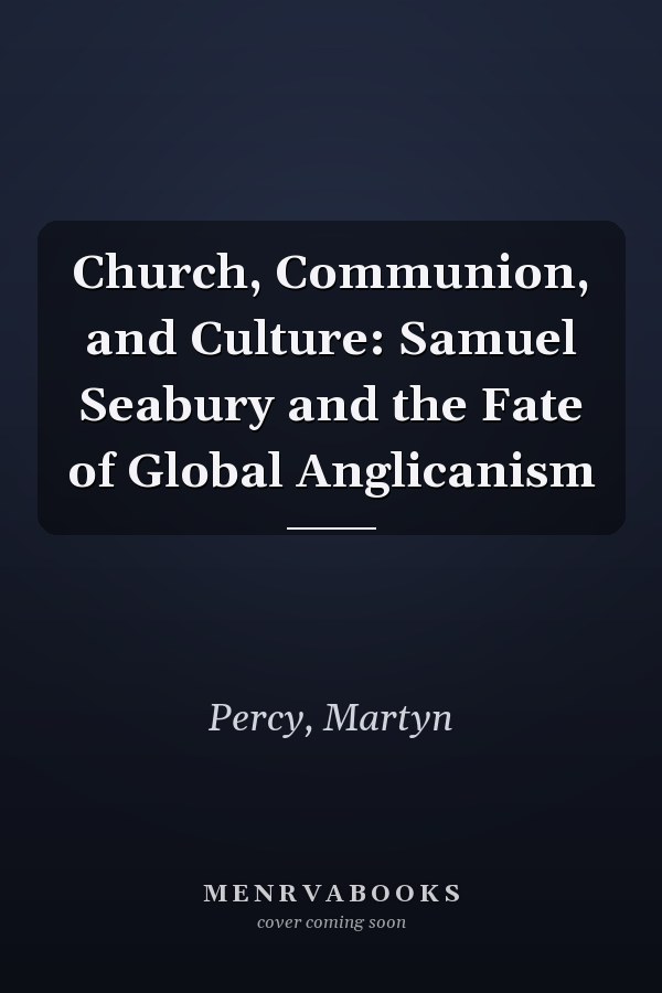 Church, Communion, and Culture: Samuel Seabury and the Fate of Global Anglicanism
