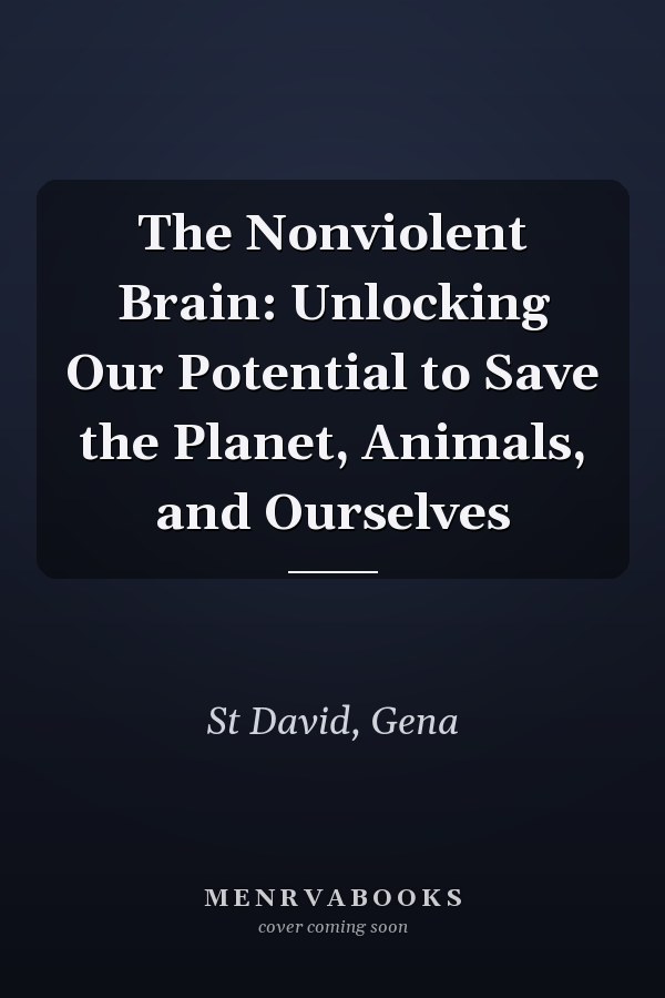 The Nonviolent Brain: Unlocking Our Potential to Save the Planet, Animals, and Ourselves