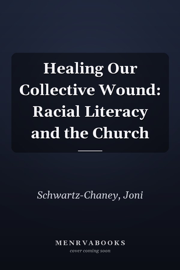 Healing Our Collective Wound: Racial Literacy and the Church
