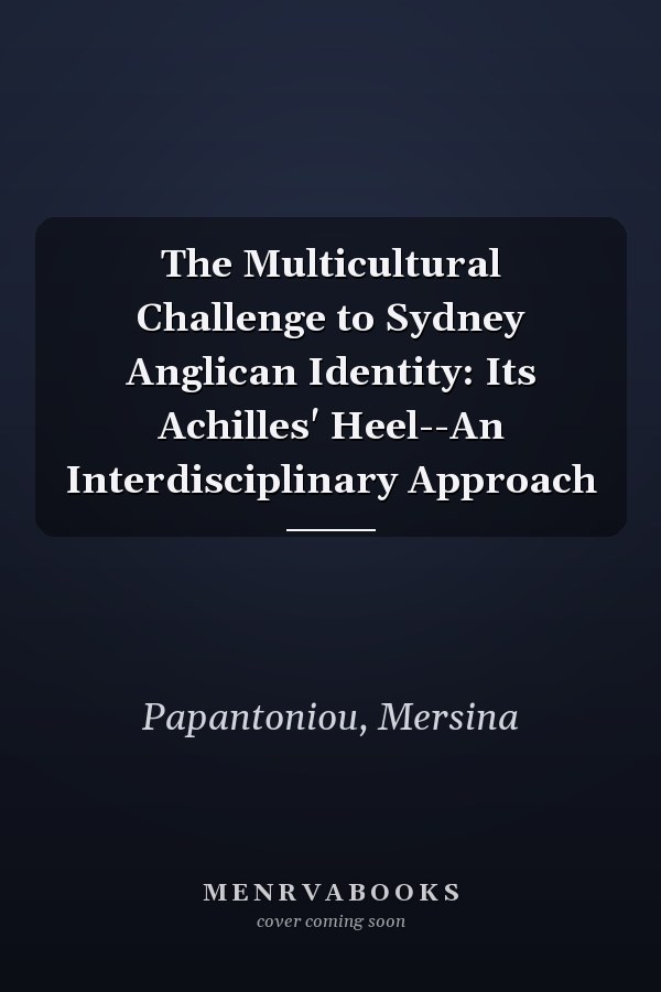 The Multicultural Challenge to Sydney Anglican Identity: Its Achilles' Heel--An Interdisciplinary Approach