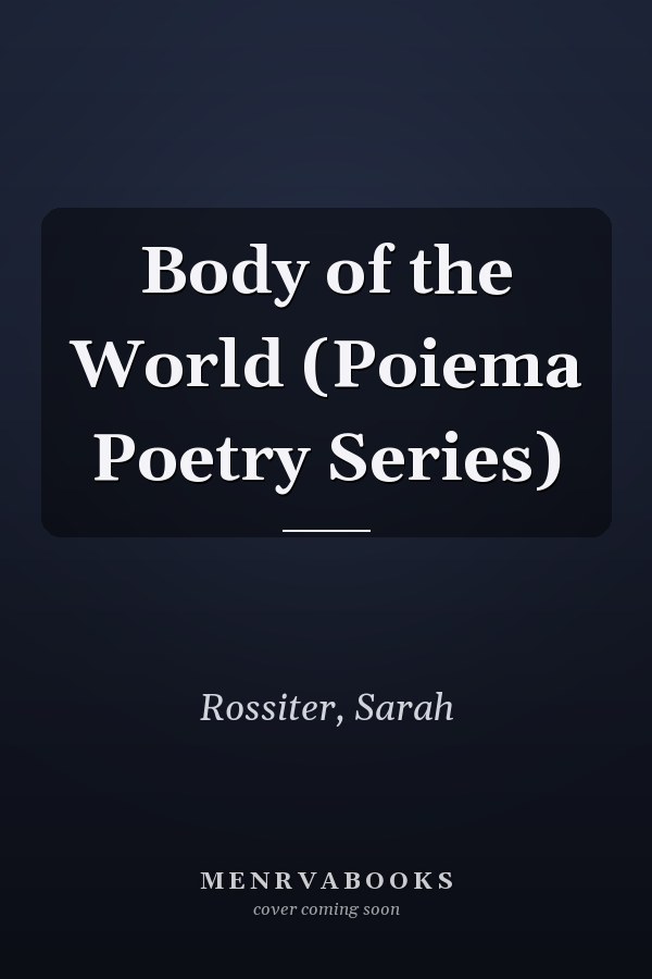 Body of the World (Poiema Poetry Series)