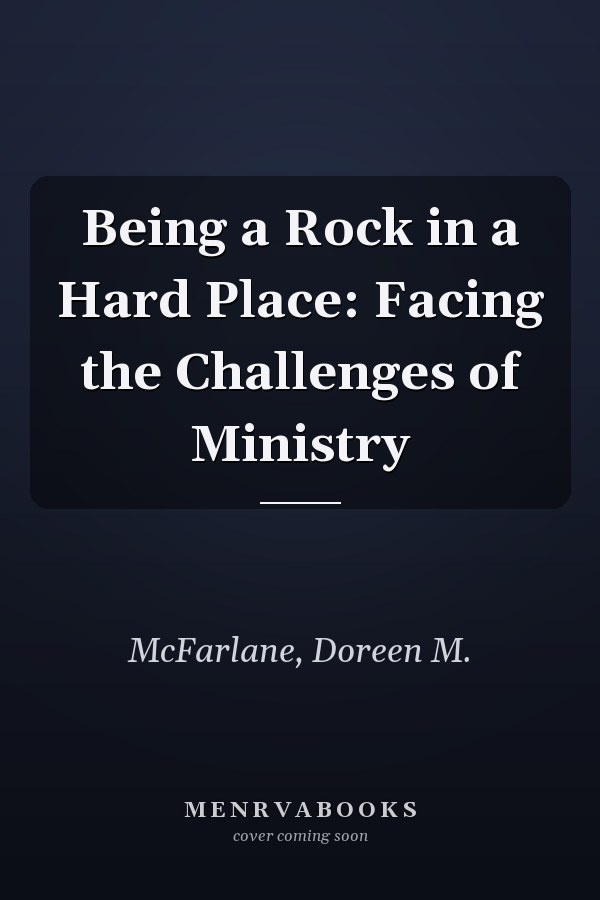 Being a Rock in a Hard Place: Facing the Challenges of Ministry
