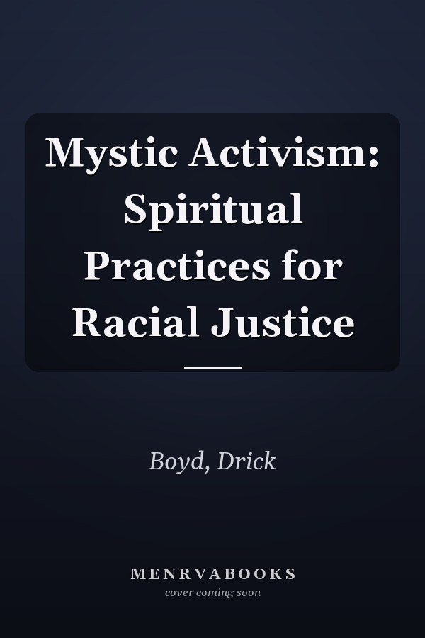 Mystic Activism: Spiritual Practices for Racial Justice