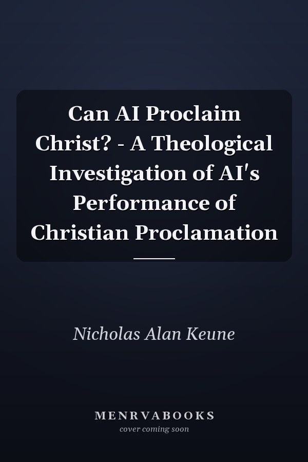 Can AI Proclaim Christ? - A Theological Investigation of AI's Performance of Christian Proclamation