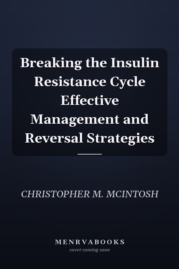 Breaking the Insulin Resistance Cycle Effective Management and Reversal Strategies