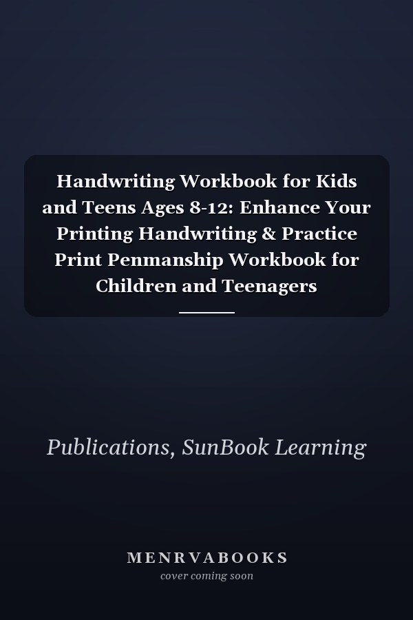 Handwriting Workbook for Kids and Teens Ages 8-12: Enhance Your Printing Handwriting & Practice Print Penmanship Workbook for Children and Teenagers