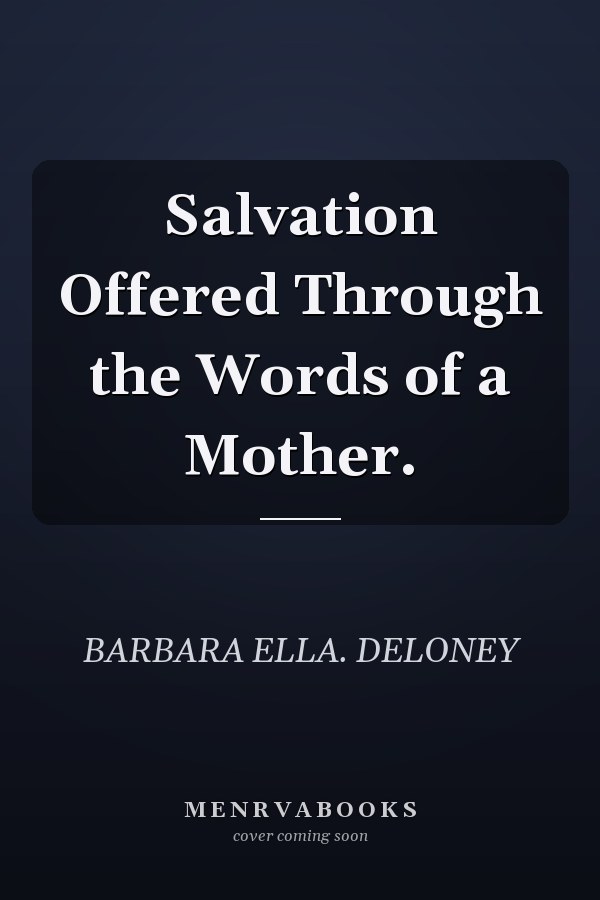 Salvation Offered Through the Words of a Mother.