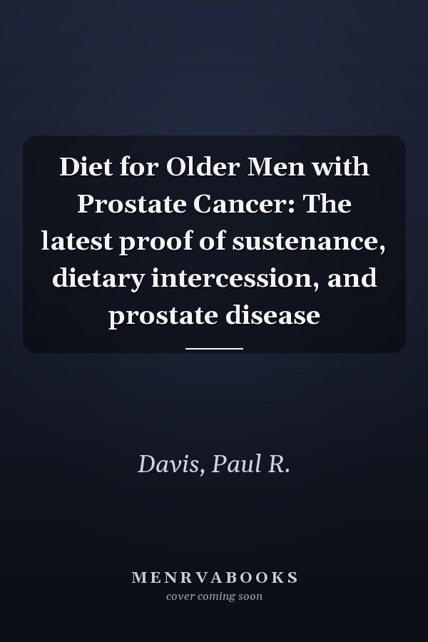 Diet for Older Men with Prostate Cancer: The latest proof of sustenance, dietary intercession, and prostate disease