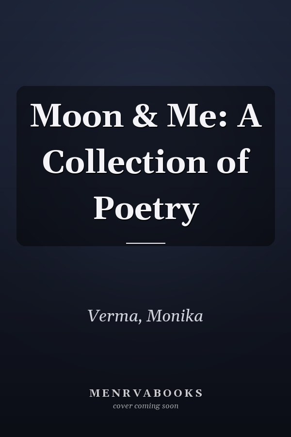 Moon & Me: A Collection of Poetry