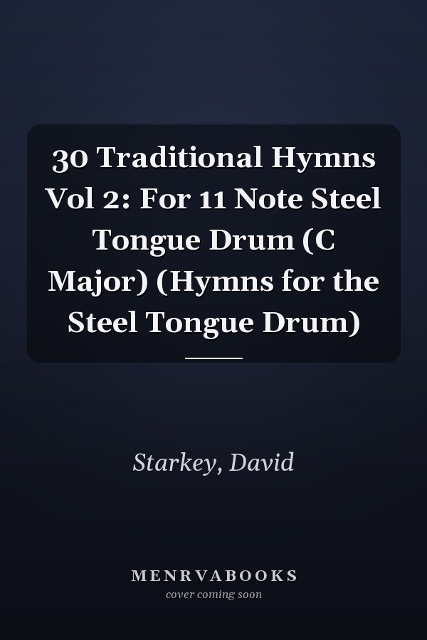 30 Traditional Hymns Vol 2: For 11 Note Steel Tongue Drum (C Major) (Hymns for the Steel Tongue Drum)