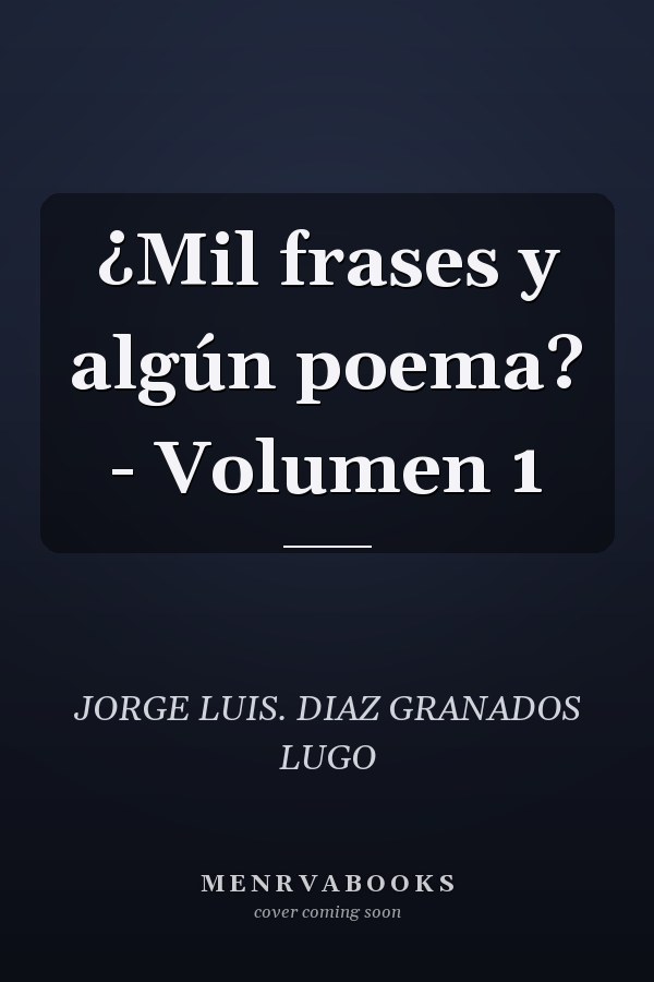 ¿Mil frases y algún poema? - Volumen 1