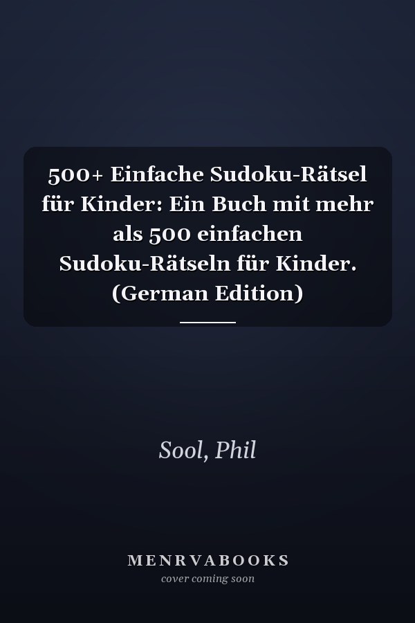 500+ Einfache Sudoku-Rätsel für Kinder: Ein Buch mit mehr als 500 einfachen Sudoku-Rätseln für Kinder. (German Edition)