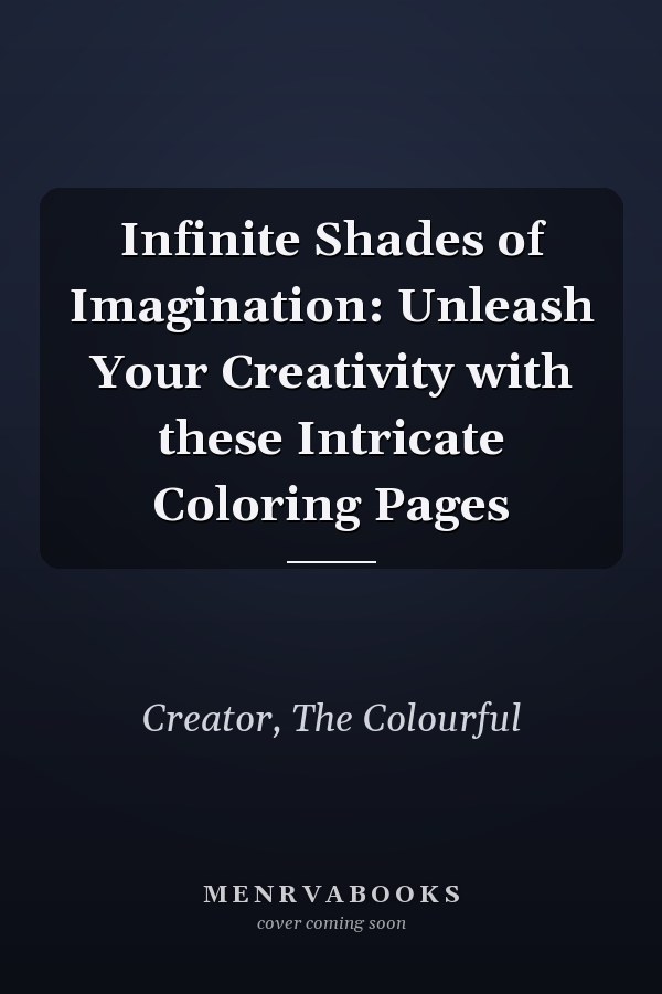 Infinite Shades of Imagination: Unleash Your Creativity with these Intricate Coloring Pages