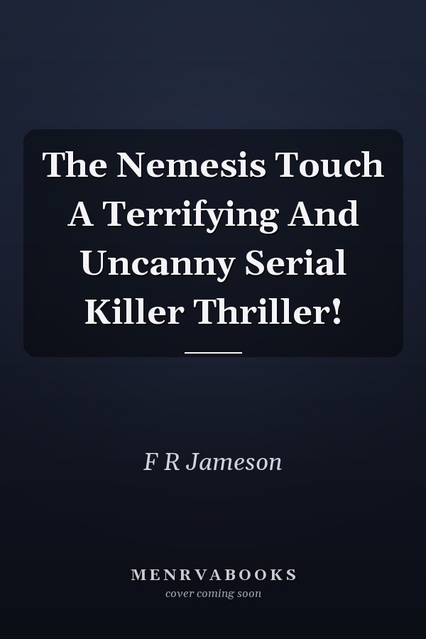 The Nemesis Touch A Terrifying And Uncanny Serial Killer Thriller!