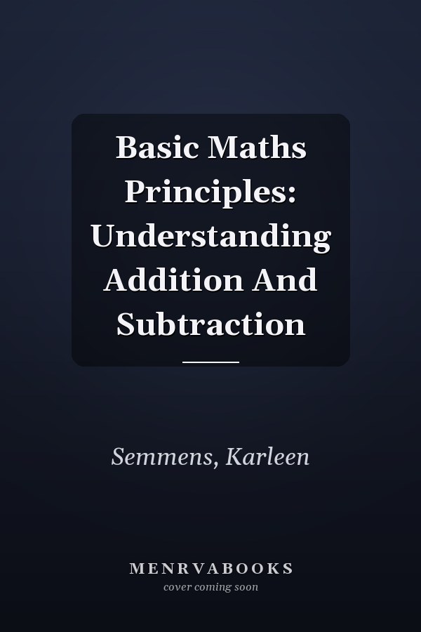 Basic Maths Principles: Understanding Addition And Subtraction