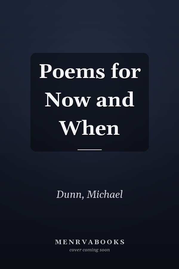 Poems for Now and When