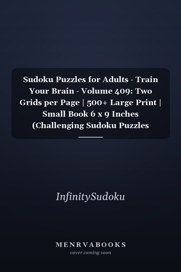 Sudoku Puzzles for Adults - Train Your Brain - Volume 409: Two Grids per Page | 500+ Large Print | Small Book 6 x 9 Inches (Challenging Sudoku Puzzles Collection)