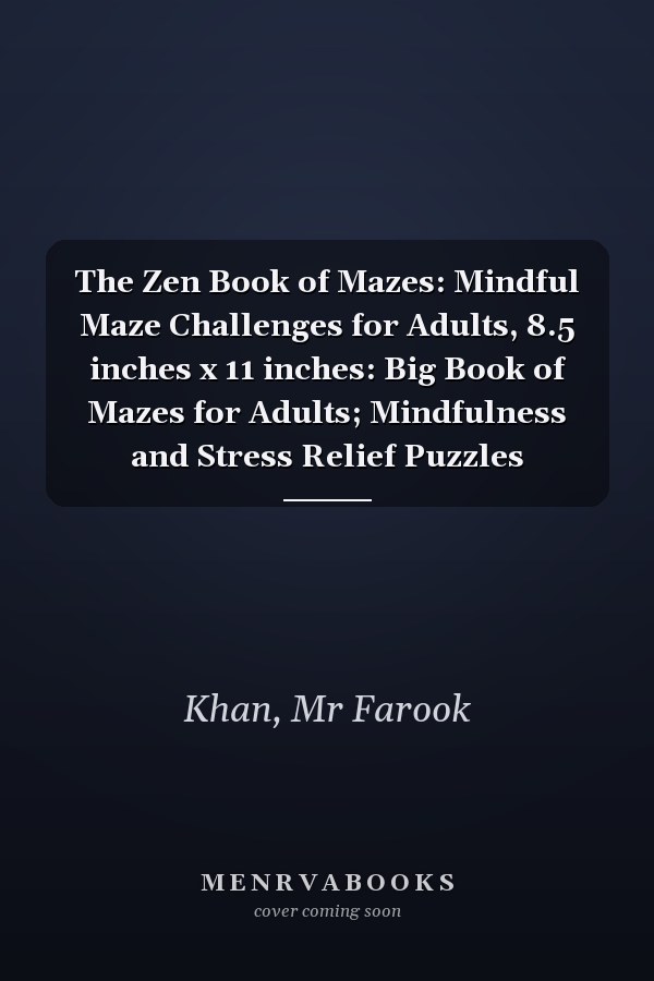 The Zen Book of Mazes: Mindful Maze Challenges for Adults, 8.5 inches x 11 inches: Big Book of Mazes for Adults; Mindfulness and Stress Relief Puzzles