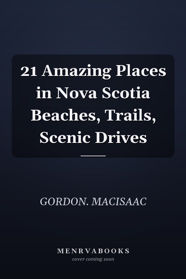 21 Amazing Places in Nova Scotia Beaches, Trails, Scenic Drives