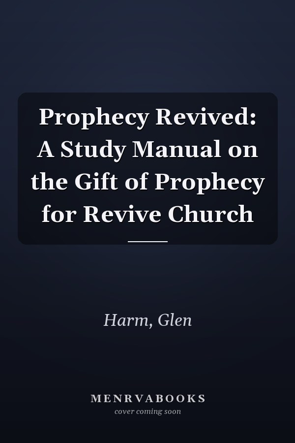 Prophecy Revived: A Study Manual on the Gift of Prophecy for Revive Church