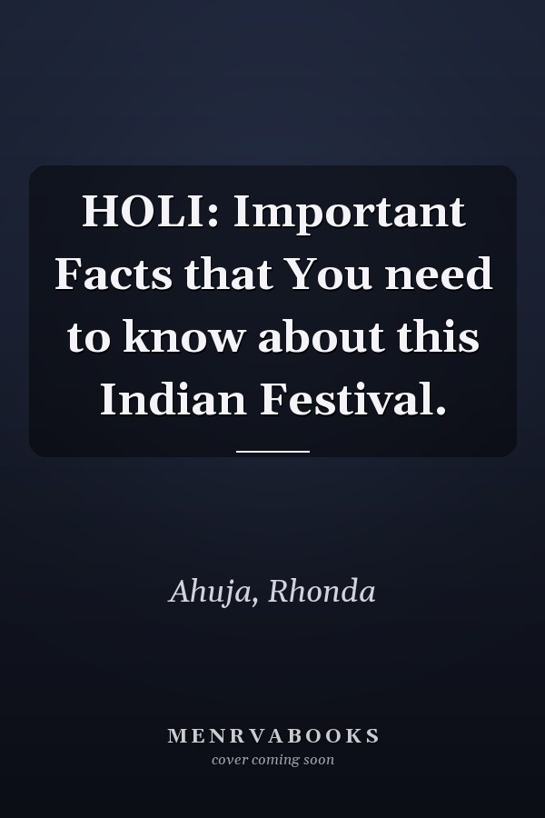 HOLI: Important Facts that You need to know about this Indian Festival.
