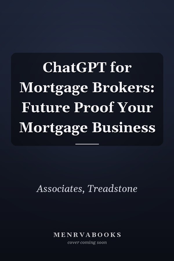 ChatGPT for Mortgage Brokers: Future Proof Your Mortgage Business