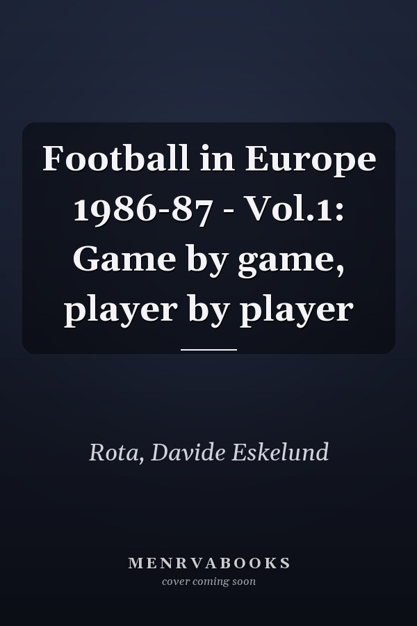 Football in Europe 1986-87 - Vol.1: Game by game, player by player