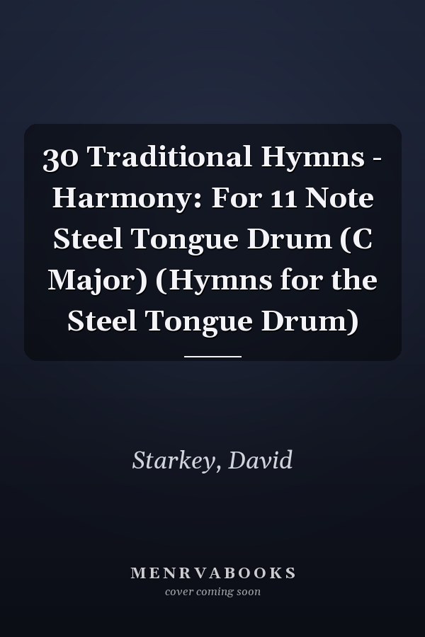 30 Traditional Hymns - Harmony: For 11 Note Steel Tongue Drum (C Major) (Hymns for the Steel Tongue Drum)