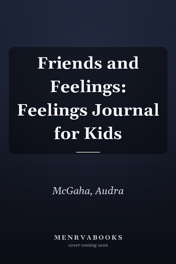 Friends and Feelings: Feelings Journal for Kids