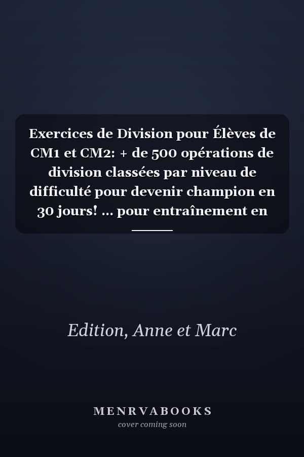 Exercices de Division pour Élèves de CM1 et CM2: + de 500 opérations de division classées par niveau de difficulté pour devenir champion en 30 jours! ... pour entraînement en ligne (French Edition)