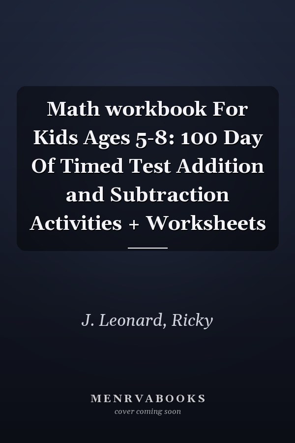 Math workbook For Kids Ages 5-8: 100 Day Of Timed Test Addition and Subtraction Activities + Worksheets